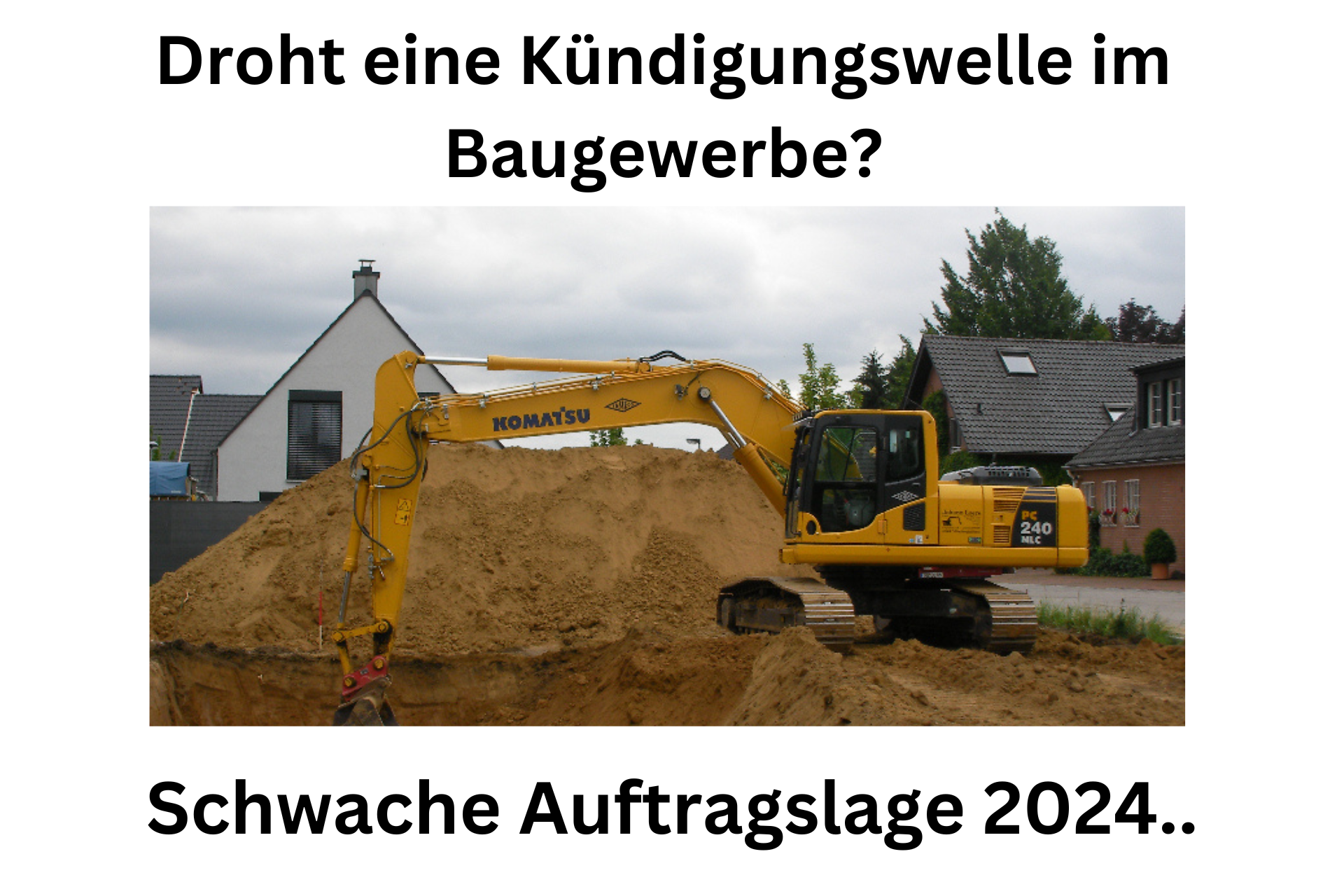 Droht eine Kündigungswelle im Baugewerbe. Schwache Auftragslage 2024