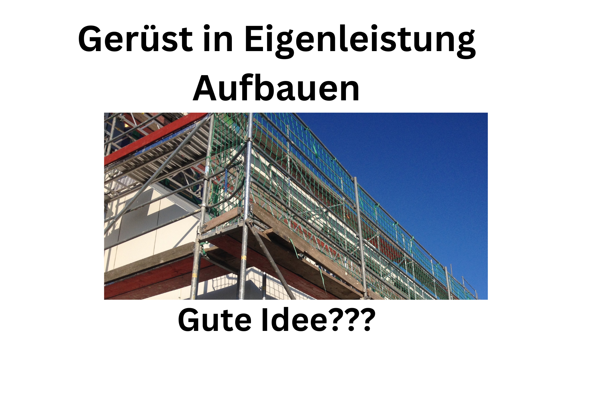 Gerüst in Eigenleistung Aufbauen, eine gute Idee?