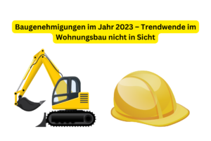 Baugenehmigungen im Jahr 2023 – Trendwende im Wohnungsbau nicht in Sicht