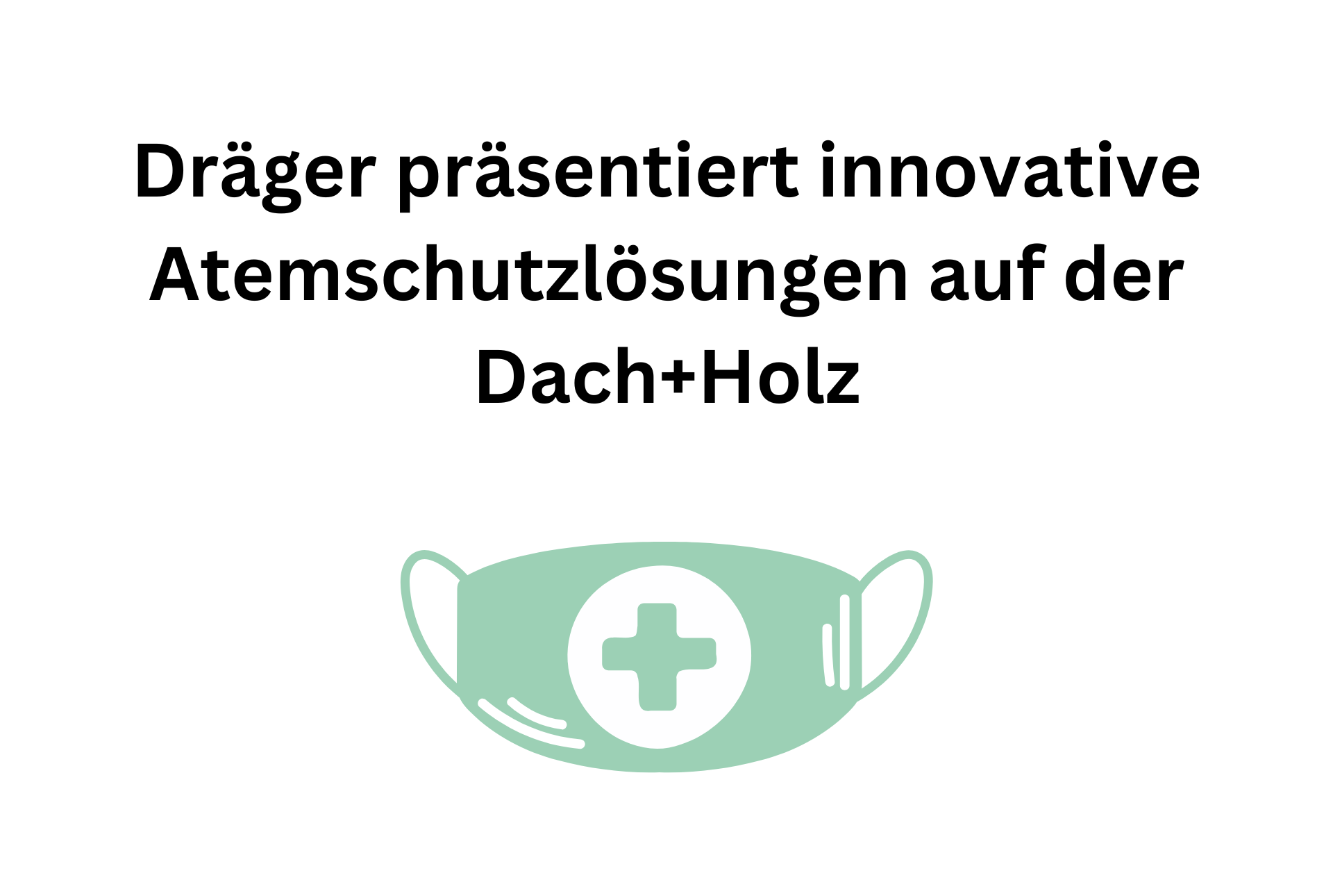 Dräger präsentiert innovative Atemschutzlösungen auf der Dach+Holz