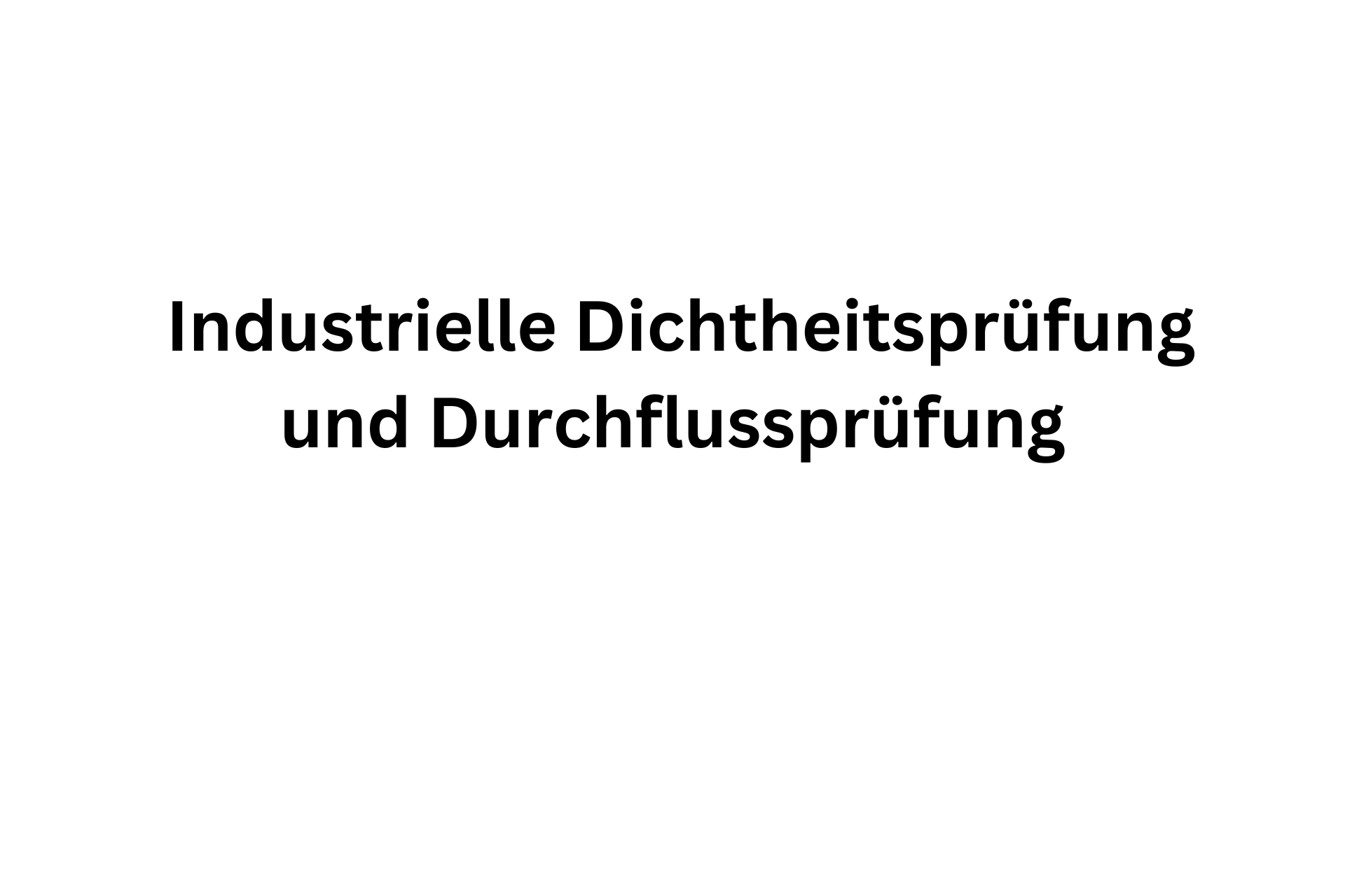 Industrielle Dichtheitsprüfung und Durchflussprüfung