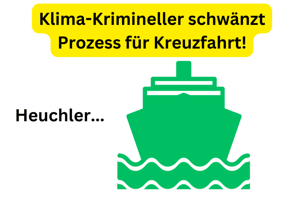 Klima-Krimineller schwänzt Prozess für Kreuzfahrt!