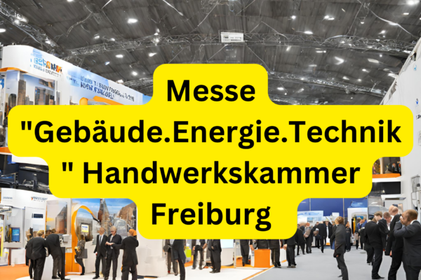 Messe "Gebäude.Energie.Technik" Handwerkskammer Freiburg veranstaltet Fachveranstaltung