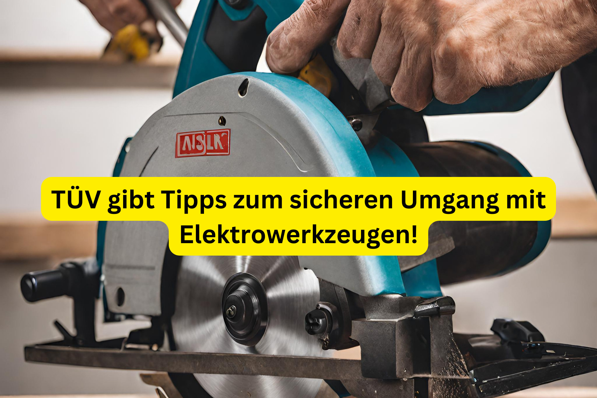 TÜV gibt Tipps zum sicheren Umgang mit Elektrowerkzeugen!