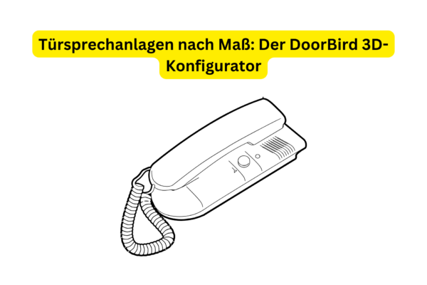 Türsprechanlagen nach Maß Der DoorBird 3D-Konfigurator