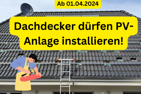 Dachdecker dürfen ab 1.4.2024 PV Anlagen installieren