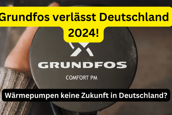 Grundfos verlässt Deutschland 2024!