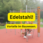 Edelstahl! Gesundheit im Bauwesen